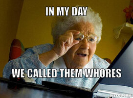 grandma-finds-the-internet-meme-generator-in-my-day-we-called-them-whores-0fe8c8.jpg